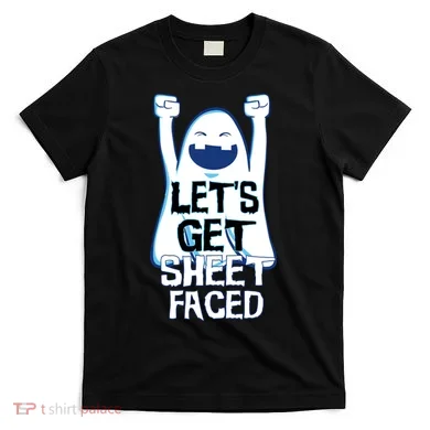 Let's Get Sheet Faced T-Shirt