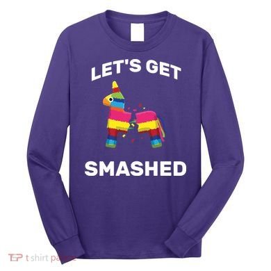 Let's Get Smashed Pinata Long Sleeve Shirt
