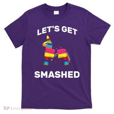 Let's Get Smashed Pinata T-Shirt