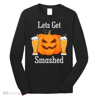 Lets Get Smashed Pumpkin Beer Halloween Party Long Sleeve Shirt