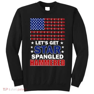 Let's Get Star Spangled Hammered Sweatshirt