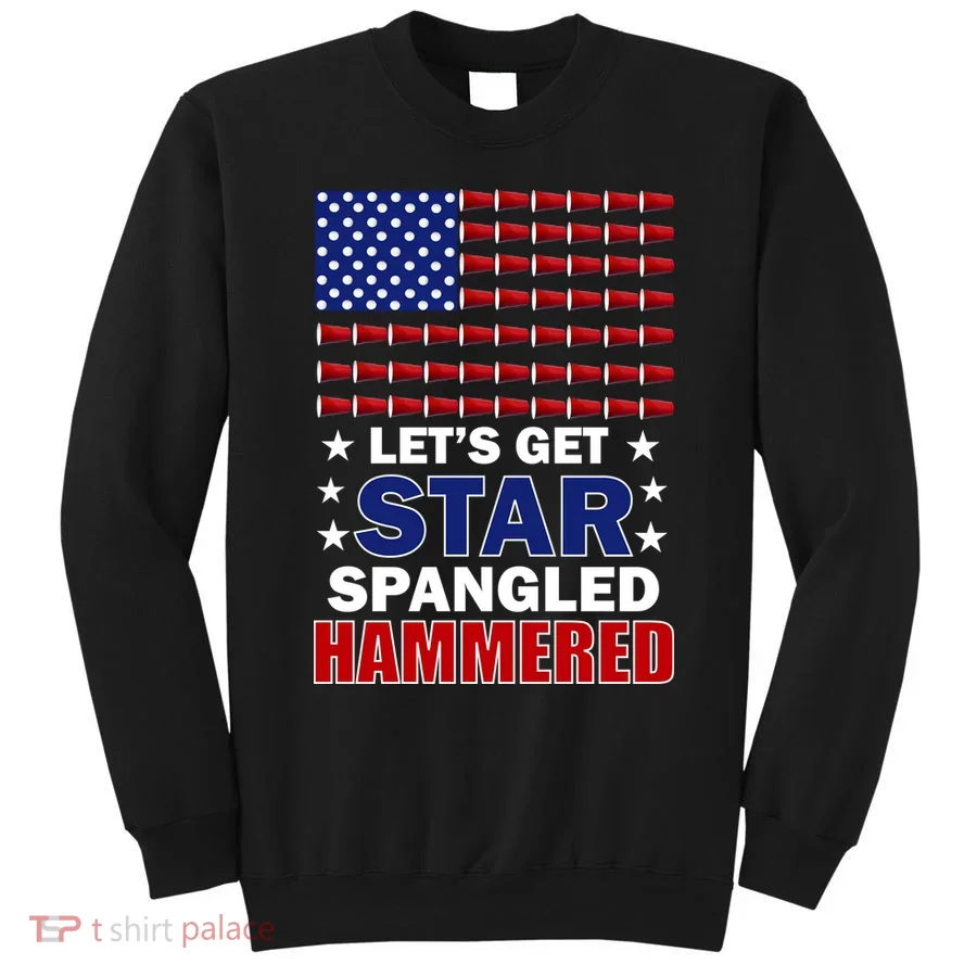 Let's Get Star Spangled Hammered Sweatshirt