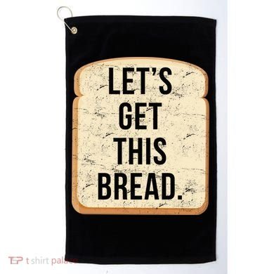 Let's Get This Bread Golf Towel
