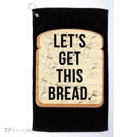Let's Get This Bread Golf Towel thumb 0
