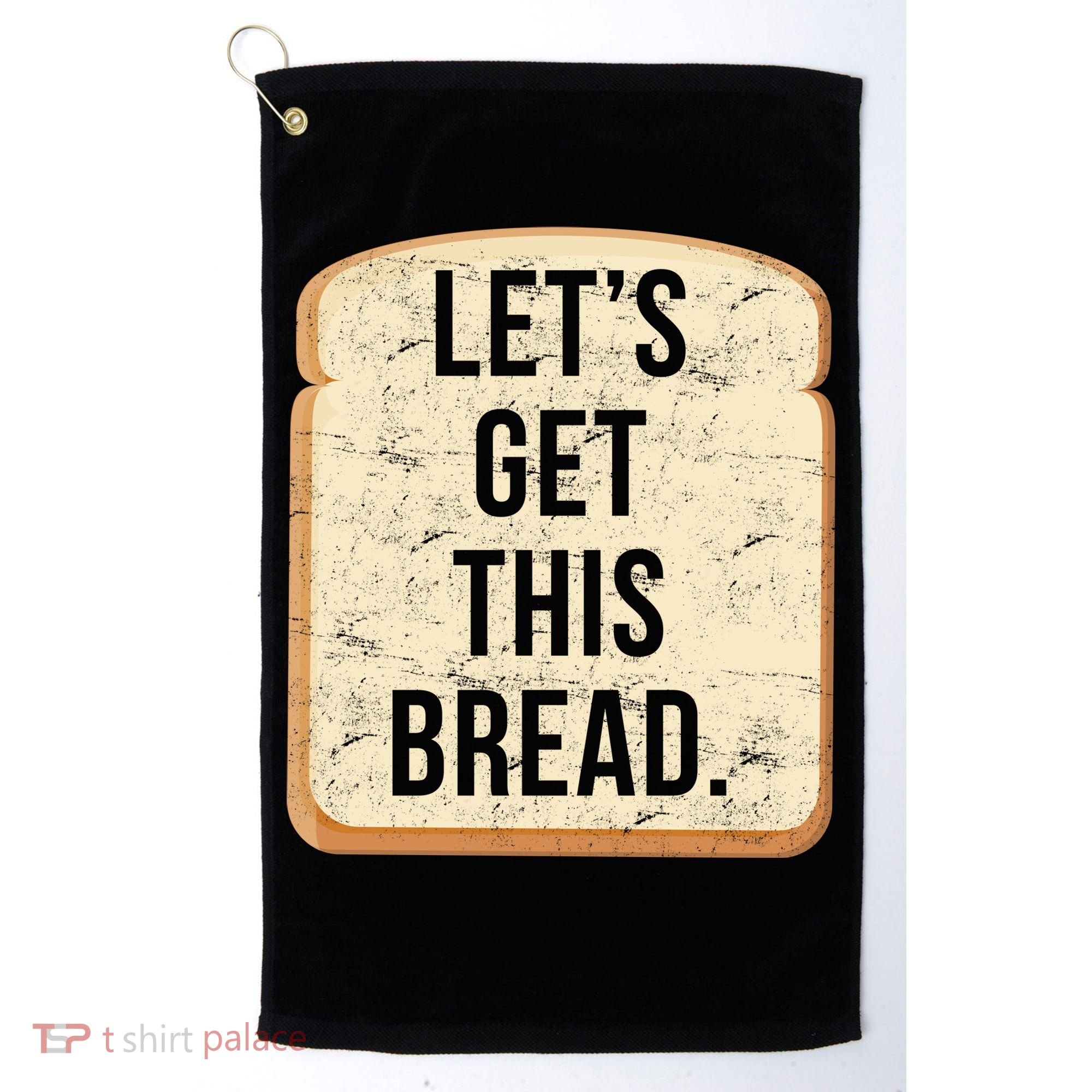 Let's Get This Bread Golf Towel