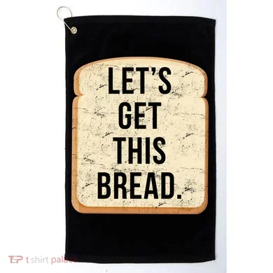 Let's Get This Bread Golf Towel