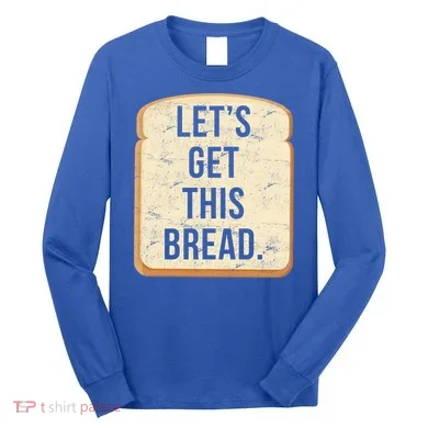 Let's Get This Bread Long Sleeve Shirt