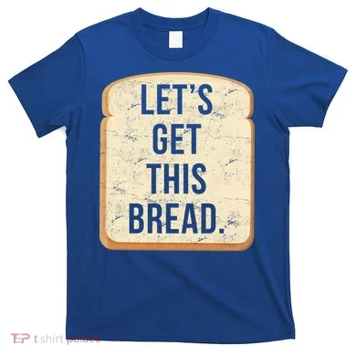 Let's Get This Bread T-Shirt