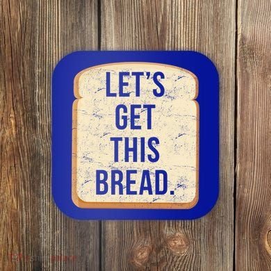 Let's Get This Bread Coaster