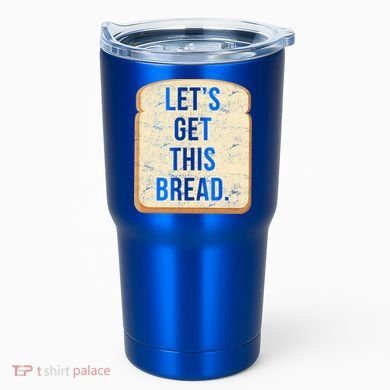 Let's Get This Bread Tumbler