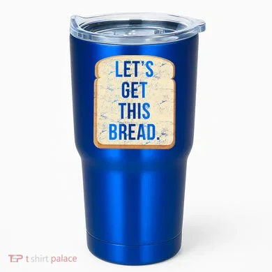 Let's Get This Bread Tumbler