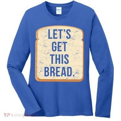 Let's Get This Bread Women's Long Sleeve Shirt