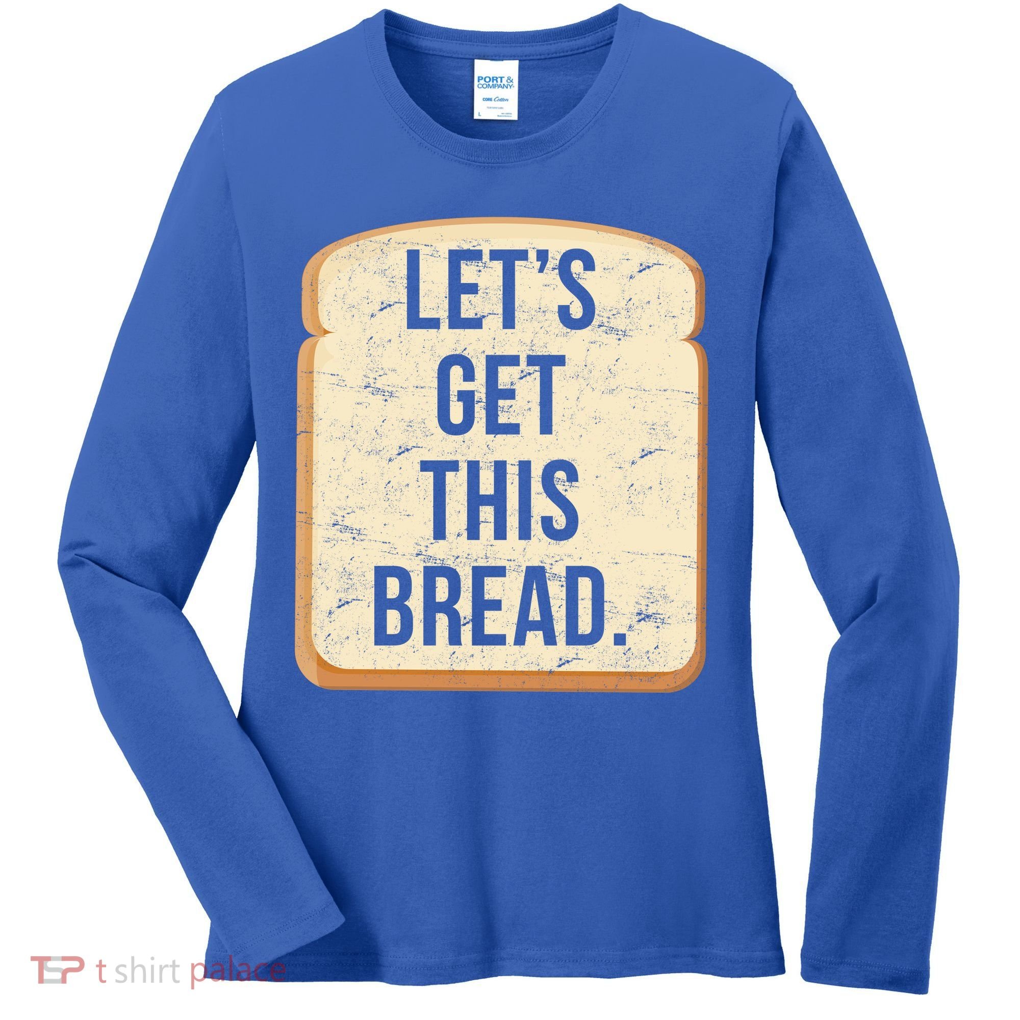 Let's Get This Bread Women's Long Sleeve Shirt