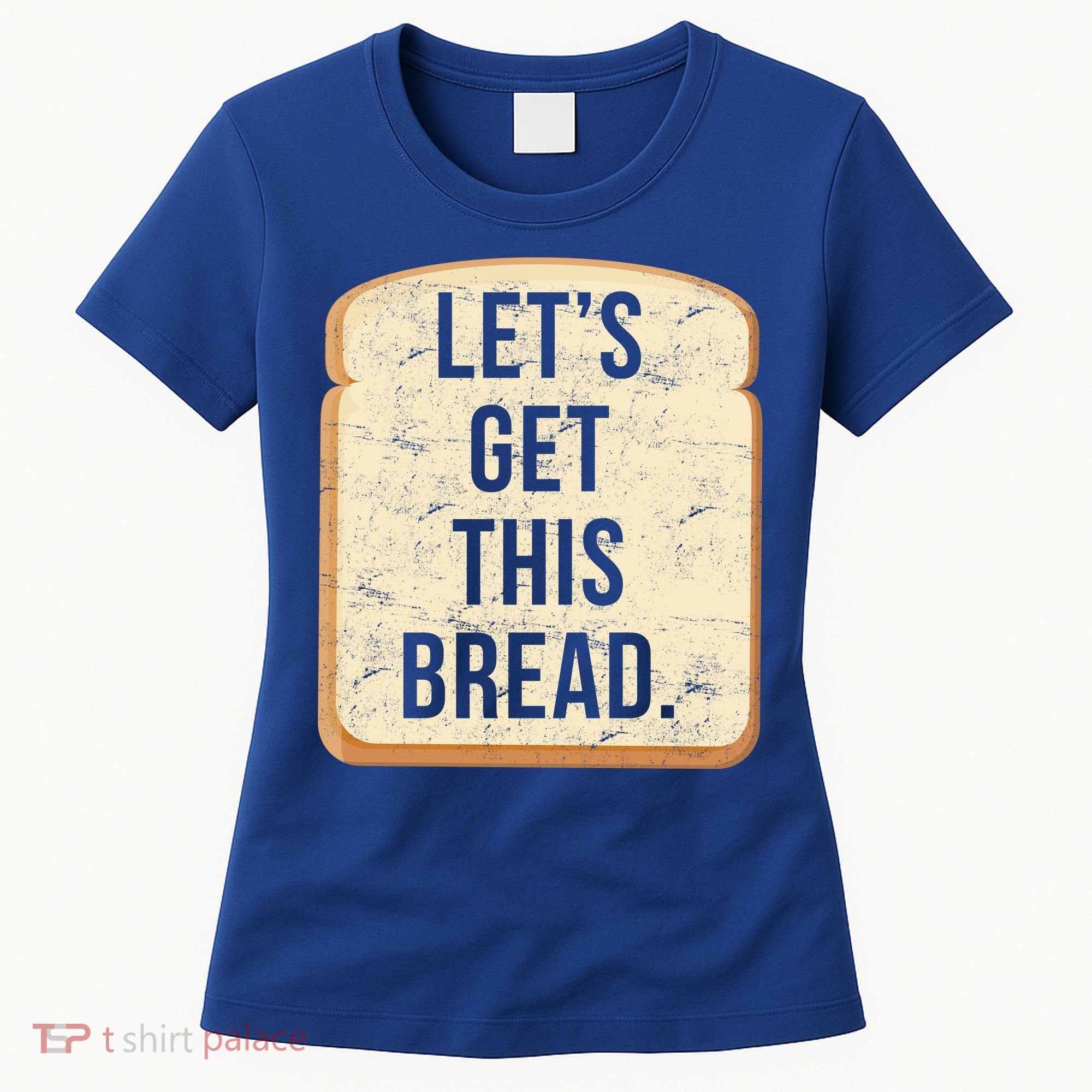 Let's Get This Bread Women's T-Shirt