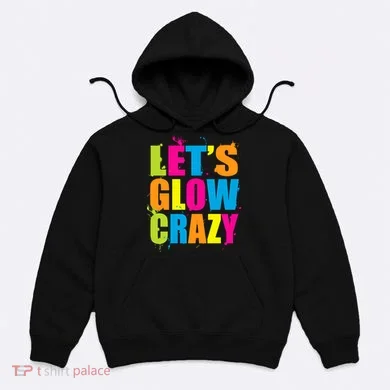 Let's Glow Crazy Hoodie