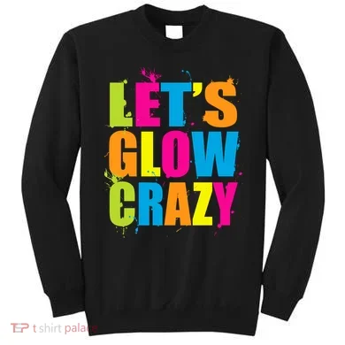 Let's Glow Crazy Sweatshirt