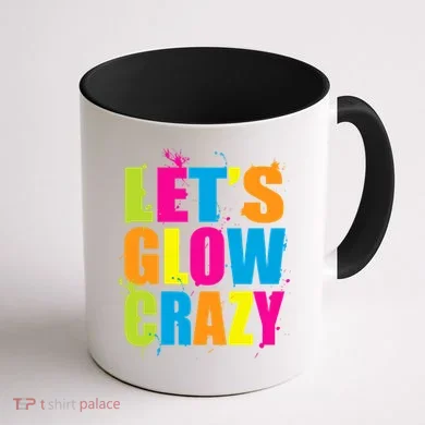 Let's Glow Crazy Coffee Mug back