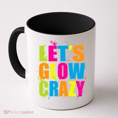 Let's Glow Crazy Coffee Mug
