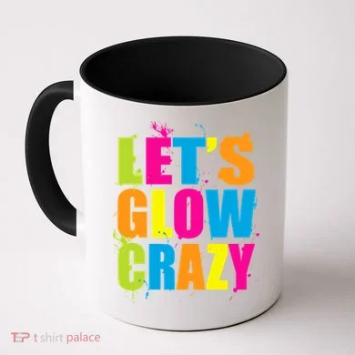 Let's Glow Crazy Coffee Mug