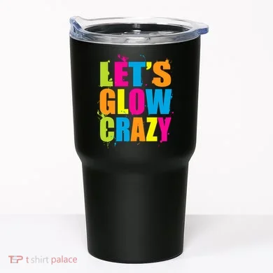 Let's Glow Crazy Tumbler