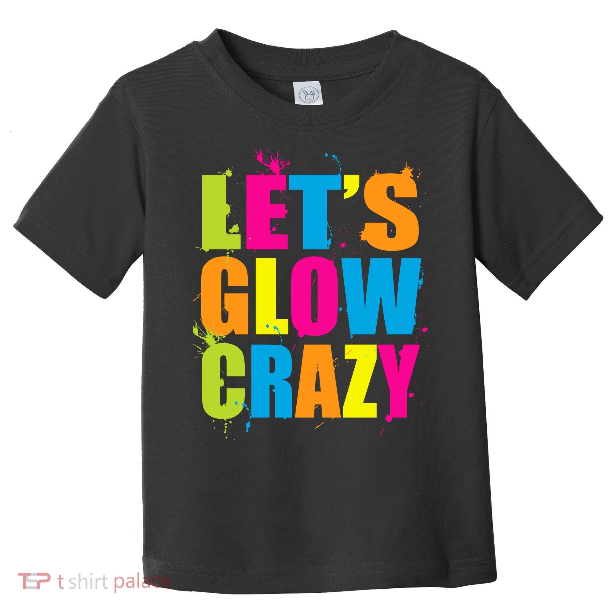 Let's Glow Crazy Toddler T-Shirt