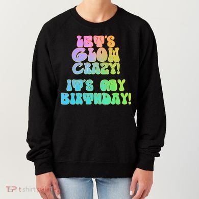 Let's Glow Crazy It's My Birthday Women's Sweatshirt