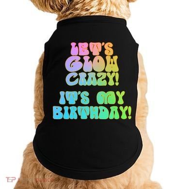 Let's Glow Crazy It's My Birthday Doggie Tank