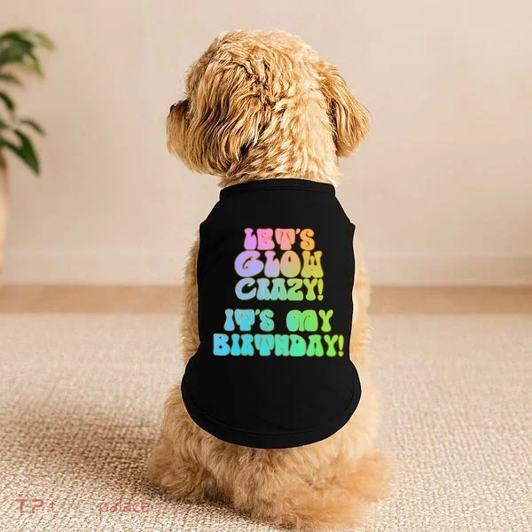 Let's Glow Crazy It's My Birthday Doggie Tank