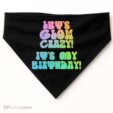Let's Glow Crazy It's My Birthday USA-Made Doggie Bandana