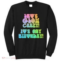 Let's Glow Crazy It's My Birthday Sweatshirt thumb 0
