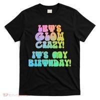 Let's Glow Crazy It's My Birthday T-Shirt thumb 0