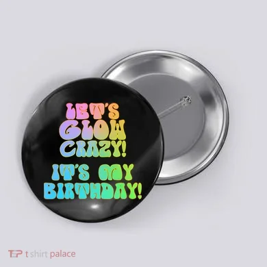 Let's Glow Crazy It's My Birthday Button