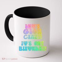 Let's Glow Crazy It's My Birthday Coffee Mug thumb 0