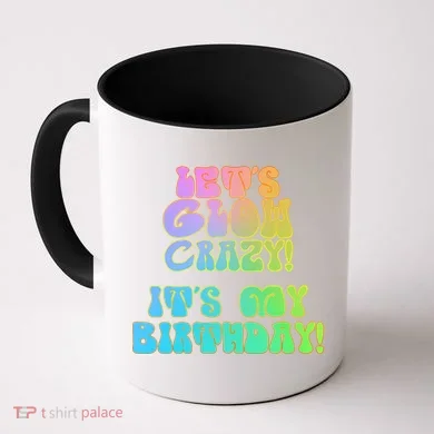 Let's Glow Crazy It's My Birthday Coffee Mug