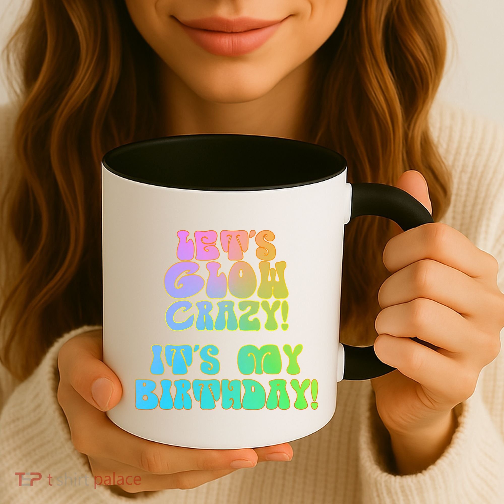Let's Glow Crazy It's My Birthday Coffee Mug