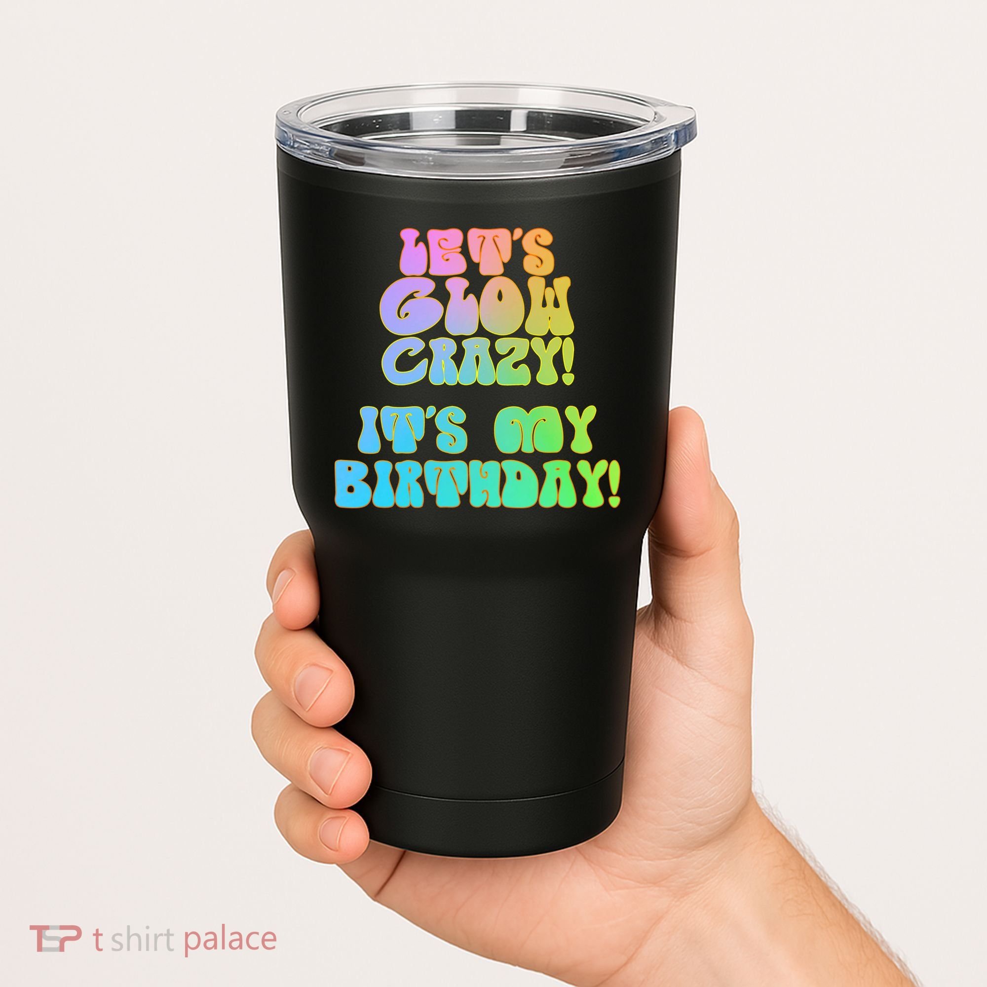Let's Glow Crazy It's My Birthday Tumbler