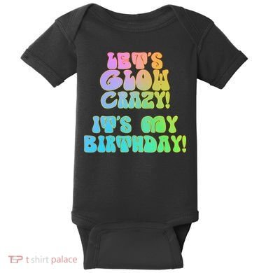 Let's Glow Crazy It's My Birthday Baby Bodysuit