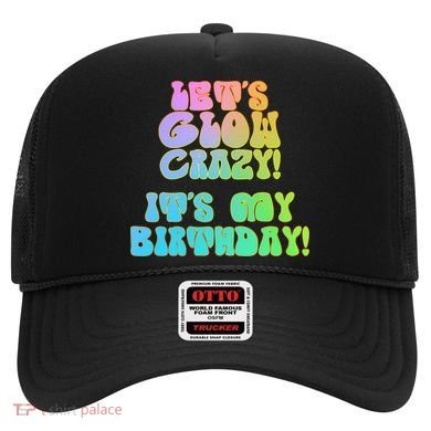Let's Glow Crazy It's My Birthday Hat