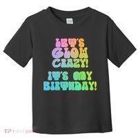 Let's Glow Crazy It's My Birthday Toddler T-Shirt thumb 0