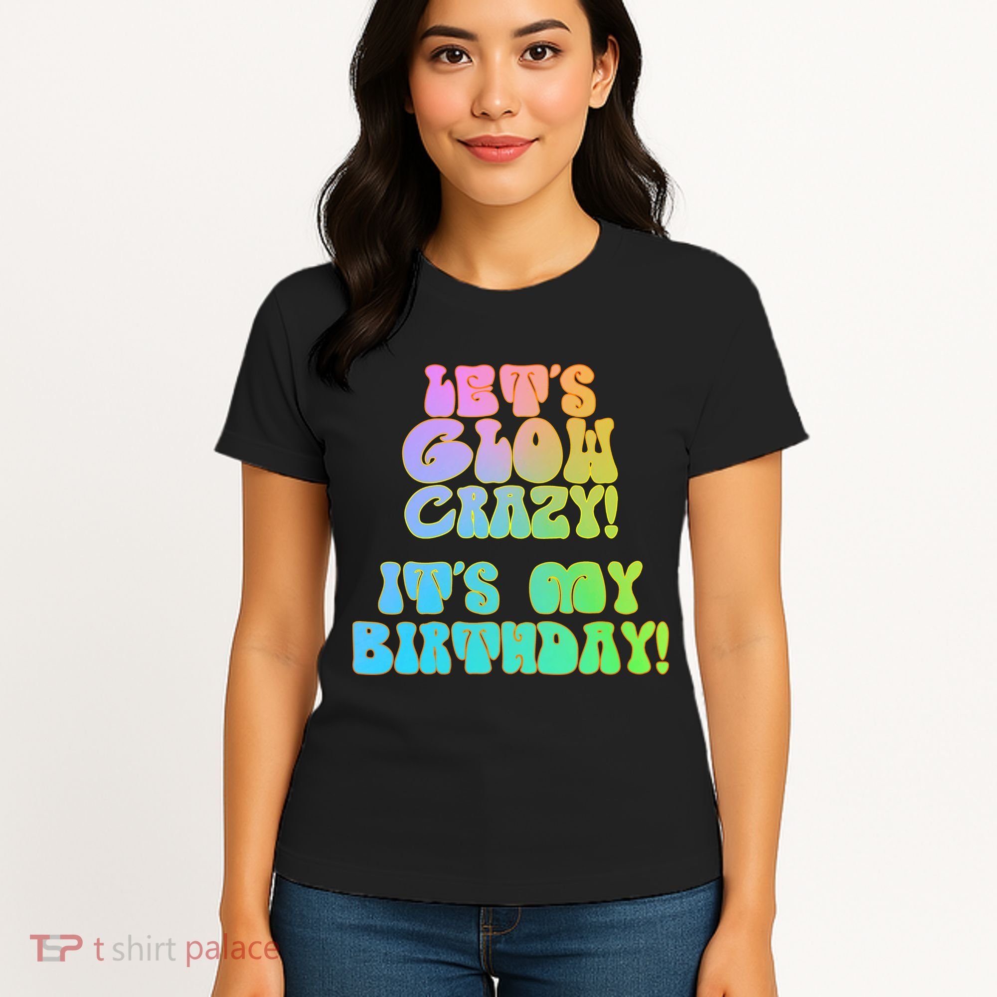 Let's Glow Crazy It's My Birthday Women's T-Shirt