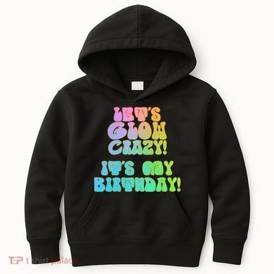 Let's Glow Crazy It's My Birthday Kids Hoodie