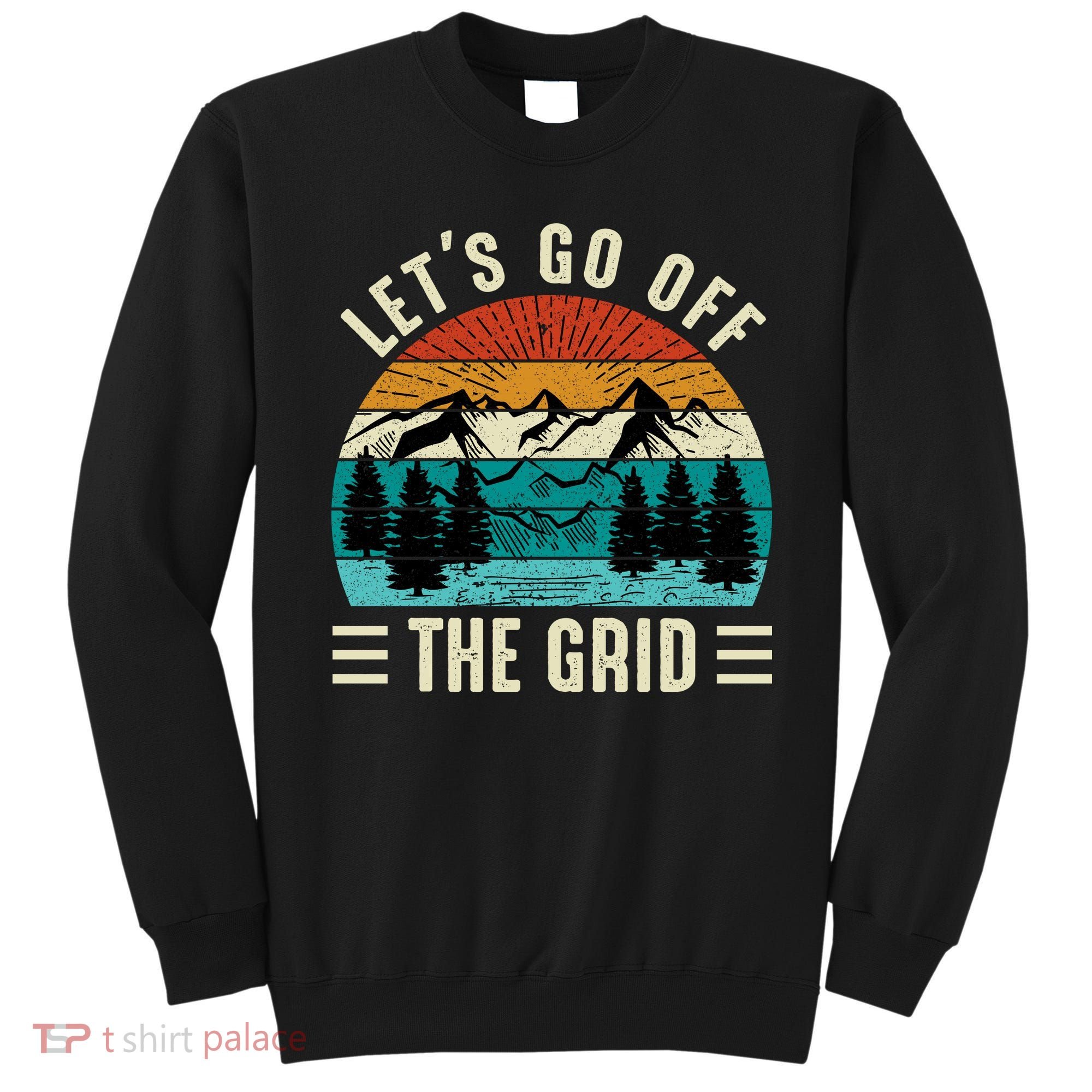 Lets Go Off The Grid Hiking Sweatshirt
