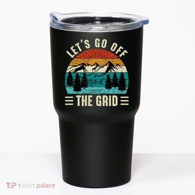 Lets Go Off The Grid Hiking Tumbler