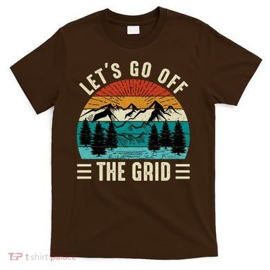 Lets Go Off The Grid Hiking T-Shirt