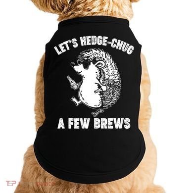 Let's Hedge-Chug A Few Brews Hedgehog Beers Doggie Tank