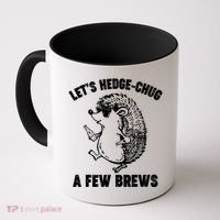 Let's Hedge-Chug A Few Brews Hedgehog Beers Coffee Mug thumb 0