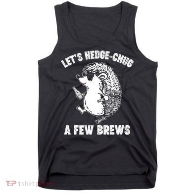 Let's Hedge-Chug A Few Brews Hedgehog Beers Tank Top