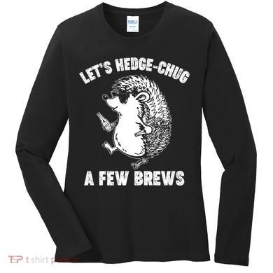 Let's Hedge-Chug A Few Brews Hedgehog Beers Women's Long Sleeve Shirt