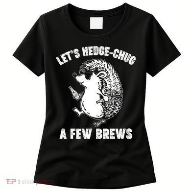 Let's Hedge-Chug A Few Brews Hedgehog Beers Women's T-Shirt