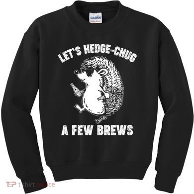 Let's Hedge-Chug A Few Brews Hedgehog Beers Kids Sweatshirt
